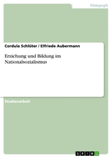 Erziehung und Bildung im Nationalsozialismus - Cordula Schlüter, Elfriede Aubermann