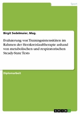 Evaluierung von Trainingsintensitäten im Rahmen der Herzkreislauftherapie anhand von metabolischen und respiratorischen Steady-State Tests -  Birgit Sedelmaier,  Mag.