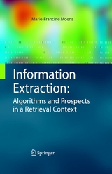 Information Extraction: Algorithms and Prospects in a Retrieval Context - Marie-Francine Moens