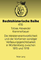 Die Ministerverantwortlichkeit und die Vorformen sonstiger Verfassungsgerichtsbarkeit in Württemberg zwischen 1815 und 1918 - Tobias Alexander Krammerbauer