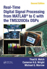 Real-Time Digital Signal Processing from MATLAB® to C with the TMS320C6x DSPs, Second Edition - Welch, Thad B.; Wright, Cameron H.G.; Morrow, Michael G.