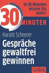 30 Minuten Gespräche gewaltfrei gewinnen - Scheerer, Harald