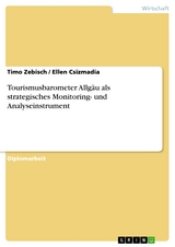 Tourismusbarometer Allgäu als strategisches Monitoring- und Analyseinstrument -  Timo Zebisch,  Ellen Csizmadia