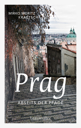 Prag abseits der Pfade - Mirko Moritz Kraetsch