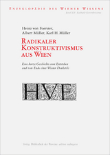 Radikaler Konstruktivismus aus Wien - Heinz von Foerster, Albert Müller, Karl H. Müller