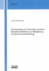 Entwicklung und Test eines hochauflösenden Detektors zur Bildgebung mit Synchrotronstrahlung - Oliver Rübsamen