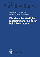 Die klinische Wertigkeit biochemischer Faktoren beim Polytrauma - Dieter C. Nast-Kolb, Marianne Jochum, Christian Waydhas, Leonhard Schweiberer