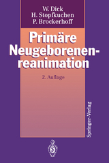 Primäre Neugeborenenreanimation - Dick, Wolfgang; Stopfkuchen, Herwig; Brockerhoff, Peter