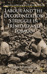 Labour and the Decolonization Struggle in Trinidad and Tobago - J. Teelucksingh