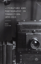 Literature and Photography in Transition, 1850-1915 -  O. Clayton