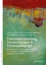 Traumafachberatung, Traumatherapie & Traumapädagogik - Marlene Biberacher, Volker Dittmar, Ulrike Beckrath-Wilking