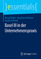 Basel III in der Unternehmenspraxis - Bernd Zirkler, Jonathan Hofmann, Sandra Schmolz