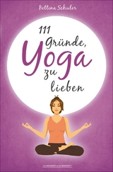 111 Gründe, Yoga zu lieben - Bettina Schuler