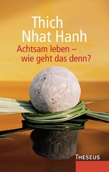 Achtsam leben - wie geht das denn? -  Thich Nhat Hanh