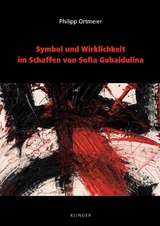 Symbol und Wirklichkeit im Schaffen von Sofia Gubaidulina - Philipp Ortmeier