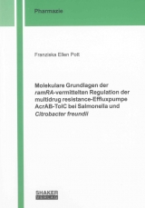 Molekulare Grundlagen der ramRA-vermittelten Regulation der multidrug resistance-Effluxpumpe AcrAB-TolC bei Salmonella und Citrobacter freundii - Franziska Ellen Pott