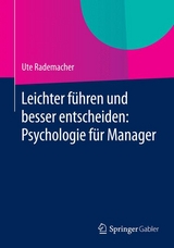 Leichter führen und besser entscheiden: Psychologie für Manager - Ute Rademacher