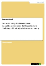 Die Bedeutung des horizontalen Interaktionspotentials der touristischen Nachfrager für die Qualitätswahrnehmung - Gudrun Golob