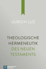 Theologische Hermeneutik des Neuen Testaments -  Ulrich Luz