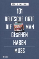 101 deutsche Orte, die man gesehen haben muss - Bernd Imgrund