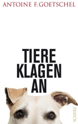 Tiere klagen an - Antoine Goetschel