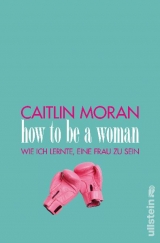 How to be a woman - Caitlin Moran