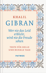 Wer nie das Leid erblickt, wird nie die Freude sehen - Khalil Gibran