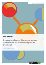 Kooperatives Lernen: Förderung sozialer Kompetenzen als Vorbereitung auf die Arbeitswelt - Jörg Wegner