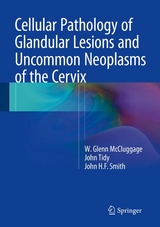 Cellular Pathology of Glandular Lesions and Uncommon Neoplasms of the Cervix - W. Glenn McCluggage, John Tidy, John H.F. Smith