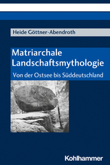 Matriarchale Landschaftsmythologie - Heide Göttner-Abendroth