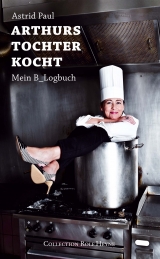 Arthurs Tochter kocht - Astrid Paul