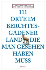 111 Orte im Berchtesgadener Land die man gesehen haben muss - Lisa Graf-Riemann, Ottmar Neuburger