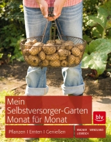 Mein Selbstversorger-Garten Monat für Monat - Karen Liebreich, Annette Wendland, Jutta Wagner