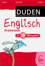 Englisch in 15 Minuten - Grammatik 6. Klasse