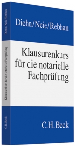 Klausurenkurs für die notarielle Fachprüfung - Thomas Diehn, Jens Neie, Ralf Rebhan