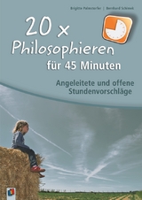 20 x Philosophieren für 45 Minuten - Bernhard Schimek, Brigitte Palmstorfer