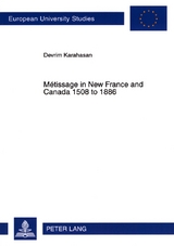 Métissage in New France and Canada 1508 to 1886 - Devrim Karahasan