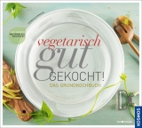 Vegetarisch gut gekocht! - Cornelia Schinharl