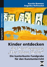 Kinder entdecken "Der blaue Reiter" - Kerstin Bommer, Angelika Hofmockel