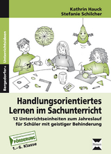 Handlungsorientiertes Lernen im Sachunterricht - Stefanie Schilcher, Kathrin Hauck