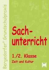 Sachunterricht - 1./2. Klasse, Zeit und Kultur - M. Dechant, K. Walter Kohrs, J. Weyers