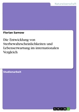 Die Entwicklung von Sterbewahrscheinlichkeiten und Lebenserwartung im internationalen Vergleich - Florian Sarnow