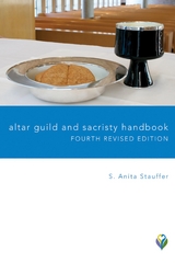 Altar Guild and Sacristy Handbook -  S.  Anita Stauffer