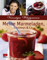 Meine Marmeladen, Chutneys & Co. - Véronique Witzigmann