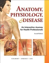 Anatomy, Physiology, and Disease - Colbert, Bruce; Ankney, Jeff; Lee, Karen