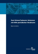 Zum Entwurf planarer Antennen mit Hilfe periodischer Strukturen - Mario Schühler