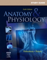 Study Guide for Anatomy & Physiology - Swisher, Linda; Patton, Kevin T.; Thibodeau, Gary A.