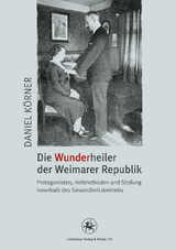 Die Wunderheiler der Weimarer Republik - Daniel Körner