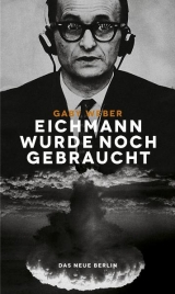 Eichmann wurde noch gebraucht - Gaby Weber