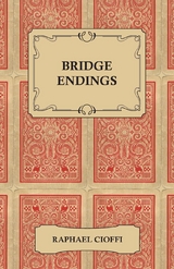 Bridge Endings - The End Game Made Easy with 30 Common Basic Positions, 24 Endplays Teaching Hands, and 50 Double Dummy Problems - Raphael Cioffi